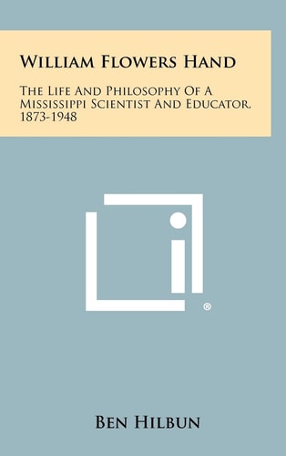 William Flowers Hand The Life and Philosophy of a Mississippi Scientist and Educator, 1873-1948