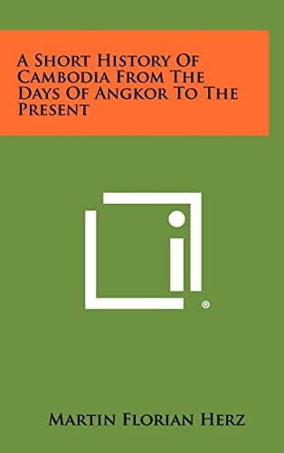 A Short History Of Cambodia From The Days Of Angkor To The Present