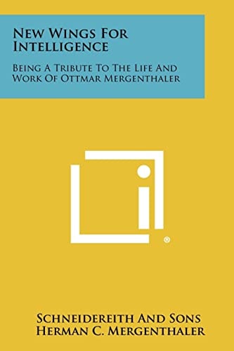 New Wings for Intelligence Being a Tribute to the Life and Work of Ottmar Mergenthaler