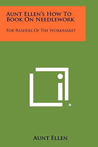 Aunt Ellen's How To Book On Needlework For Readers Of The Workbasket