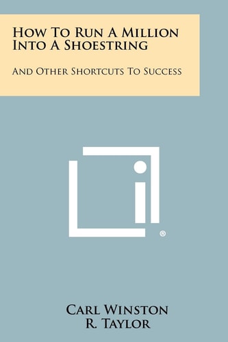How To Run A Million Into A Shoestring And Other Shortcuts To Success