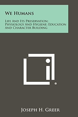 We Humans Life And Its Preservation; Physiology And Hygiene; Education And Character Building