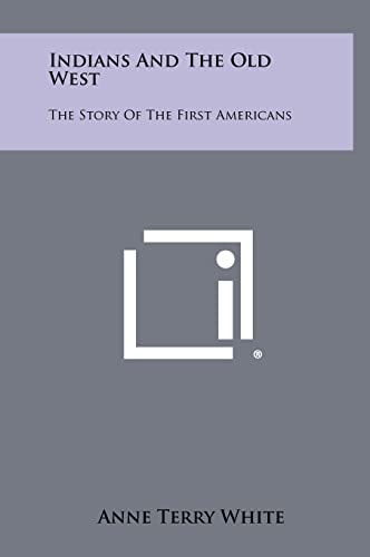 Indians And The Old West The Story Of The First Americans