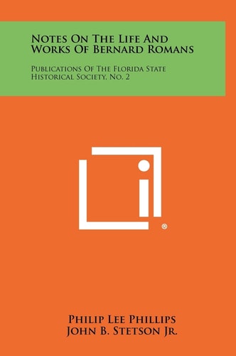 Notes On The Life And Works Of Bernard Romans Publications Of The Florida State Historical Society, No. 2