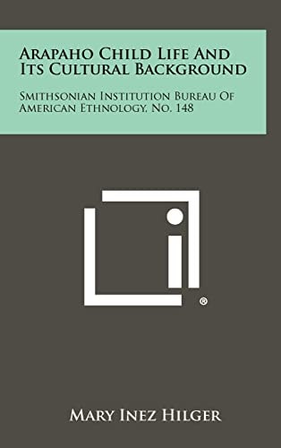 Arapaho Child Life And Its Cultural Background Smithsonian Institution Bureau Of American Ethnology, No. 148