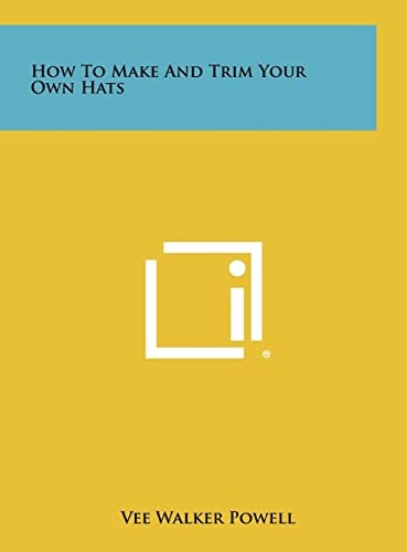 How To Make And Trim Your Own Hats
