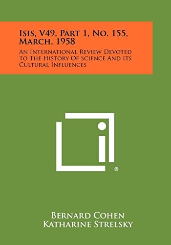 Isis, V49, Part 1, No. 155, March, 1958 An International Review Devoted to the History of Science and Its Cultural Influences