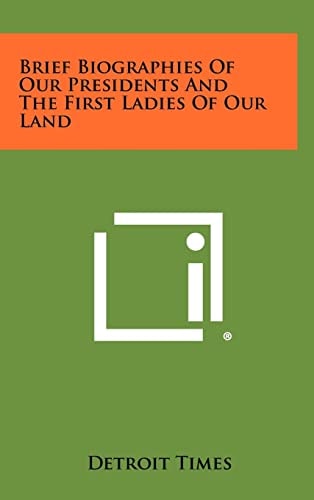 Brief Biographies of Our Presidents and the First Ladies of Our Land
