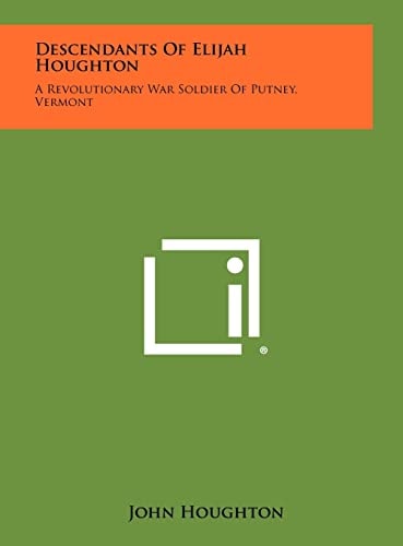 Descendants Of Elijah Houghton A Revolutionary War Soldier Of Putney, Vermont