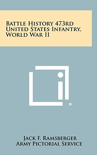 Battle History 473rd United States Infantry, World War Ii