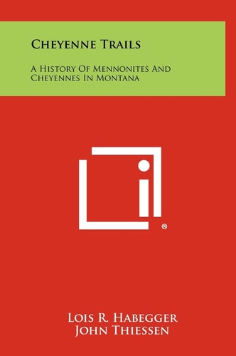 Cheyenne Trails A History Of Mennonites And Cheyennes In Montana