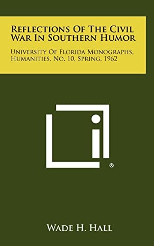 Reflections of the Civil War in Southern Humor University of Florida Monographs, Humanities, No. 10, Spring, 1962