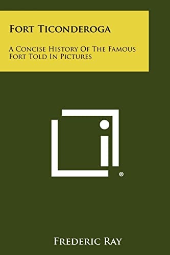 Fort Ticonderoga A Concise History Of The Famous Fort Told In Pictures