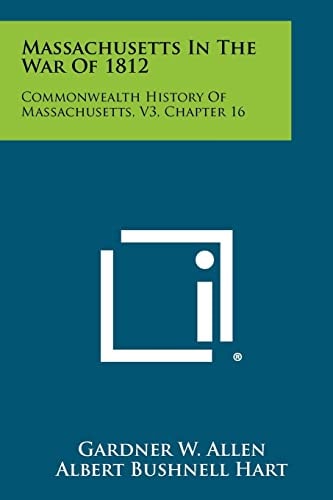 Massachusetts in the War Of 1812 Commonwealth History of Massachusetts, V3, Chapter 16