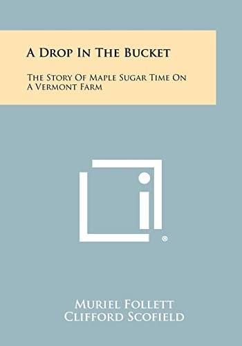 A Drop in the Bucket The Story of Maple Sugar Time on a Vermont Farm