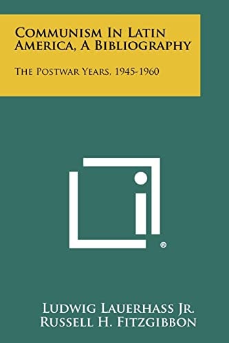 Communism in Latin America, a Bibliography The Postwar Years, 1945-1960