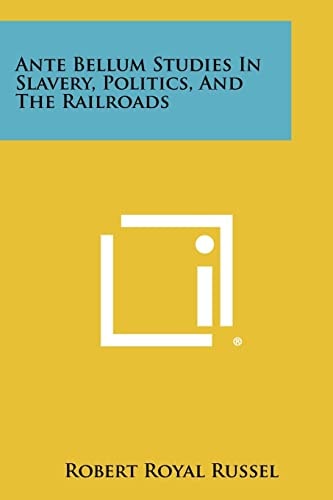 Ante Bellum Studies in Slavery, Politics, and the Railroads