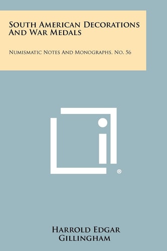 South American Decorations And War Medals Numismatic Notes And Monographs, No. 56