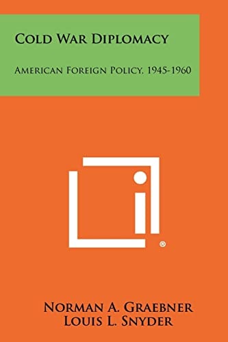 Cold War Diplomacy American Foreign Policy, 1945-1960