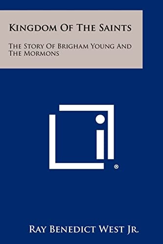 Kingdom Of The Saints The Story Of Brigham Young And The Mormons
