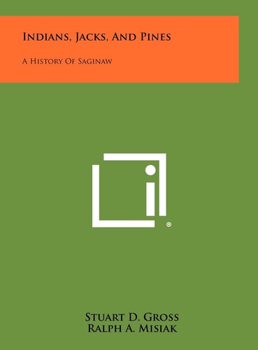 Indians, Jacks, And Pines A History Of Saginaw