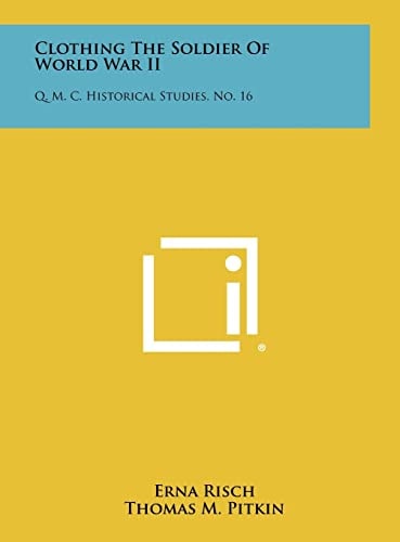 Clothing the Soldier of World War Ii Q. M. C. Historical Studies, No. 16