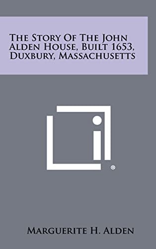 The Story of the John Alden House, Built 1653, Duxbury, Massachusetts
