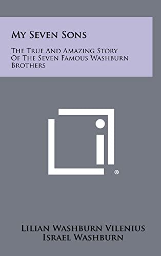 My Seven Sons The True and Amazing Story of the Seven Famous Washburn Brothers