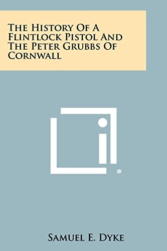 The History Of A Flintlock Pistol And The Peter Grubbs Of Cornwall