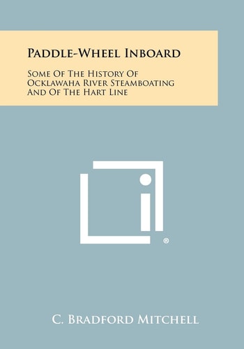 Paddle-Wheel Inboard Some Of The History Of Ocklawaha River Steamboating And Of The Hart Line