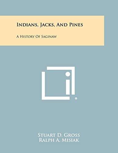 Indians, Jacks, And Pines A History Of Saginaw