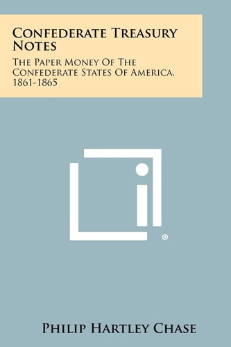 Confederate Treasury Notes The Paper Money Of The Confederate States Of America, 1861-1865