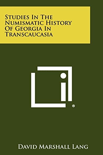 Studies in the Numismatic History of Georgia in Transcaucasia Based on the Collection of The American Numismatic Society