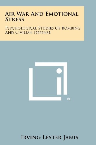 Air War And Emotional Stress Psychological Studies Of Bombing And Civilian Defense