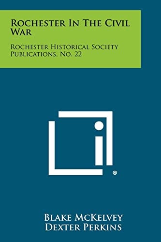 Rochester in the Civil War Rochester Historical Society Publications, No. 22