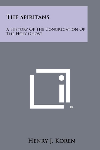 The Spiritans A History Of The Congregation Of The Holy Ghost