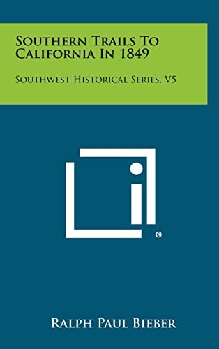 Southern Trails to California In 1849 Southwest Historical Series, V5