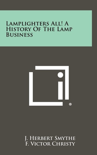 Lamplighters All! A History Of The Lamp Business