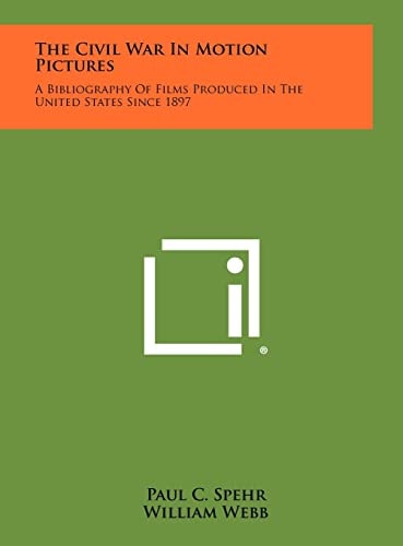 The Civil War in Motion Pictures A Bibliography of Films Produced in the United States Since 1897