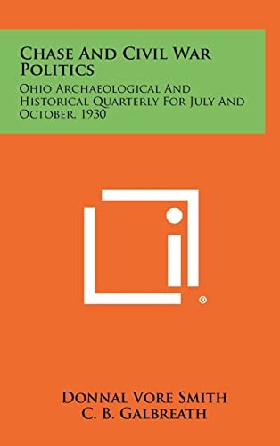 Chase and Civil War Politics Ohio Archaeological and Historical Quarterly for July and October, 1930