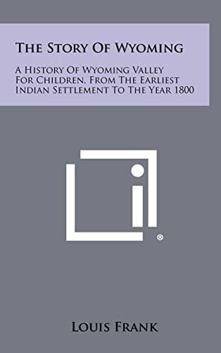 The Story Of Wyoming A History Of Wyoming Valley For Children, From The Earliest Indian Settlement To The Year 1800