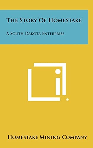 The Story of Homestake A South Dakota Enterprise