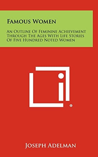 Famous Women An Outline Of Feminine Achievement Through The Ages With Life Stories Of Five Hundred Noted Women
