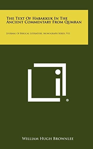 The Text of Habakkuk in the Ancient Commentary from Qumran Journal of Biblical Literature, Monograph Series, V11