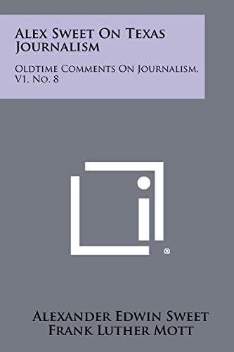 Alex Sweet on Texas Journalism Oldtime Comments on Journalism, V1, No. 8