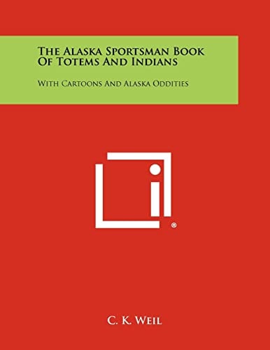 The Alaska Sportsman Book of Totems and Indians With Cartoons and Alaska Oddities