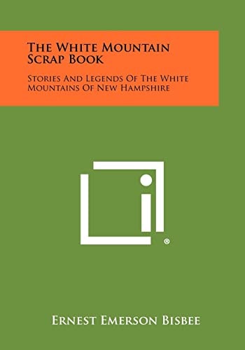 The White Mountain Scrap Book Stories and Legends of the White Mountains of New Hampshire