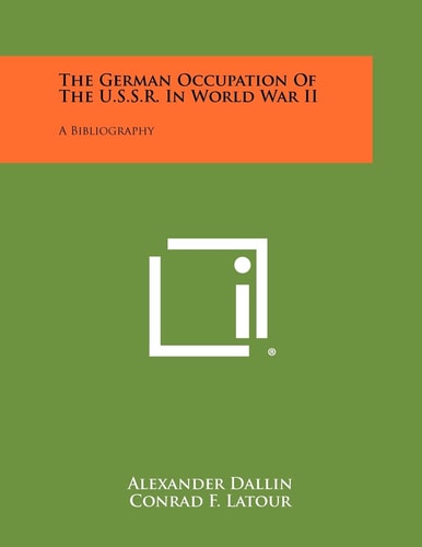 The German Occupation Of The U.S.S.R. In World War II A Bibliography
