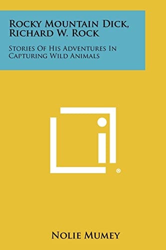 Rocky Mountain Dick, Richard W. Rock Stories Of His Adventures In Capturing Wild Animals