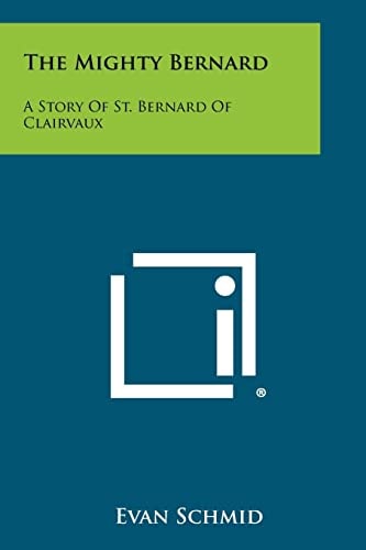 The Mighty Bernard A Story Of St. Bernard Of Clairvaux